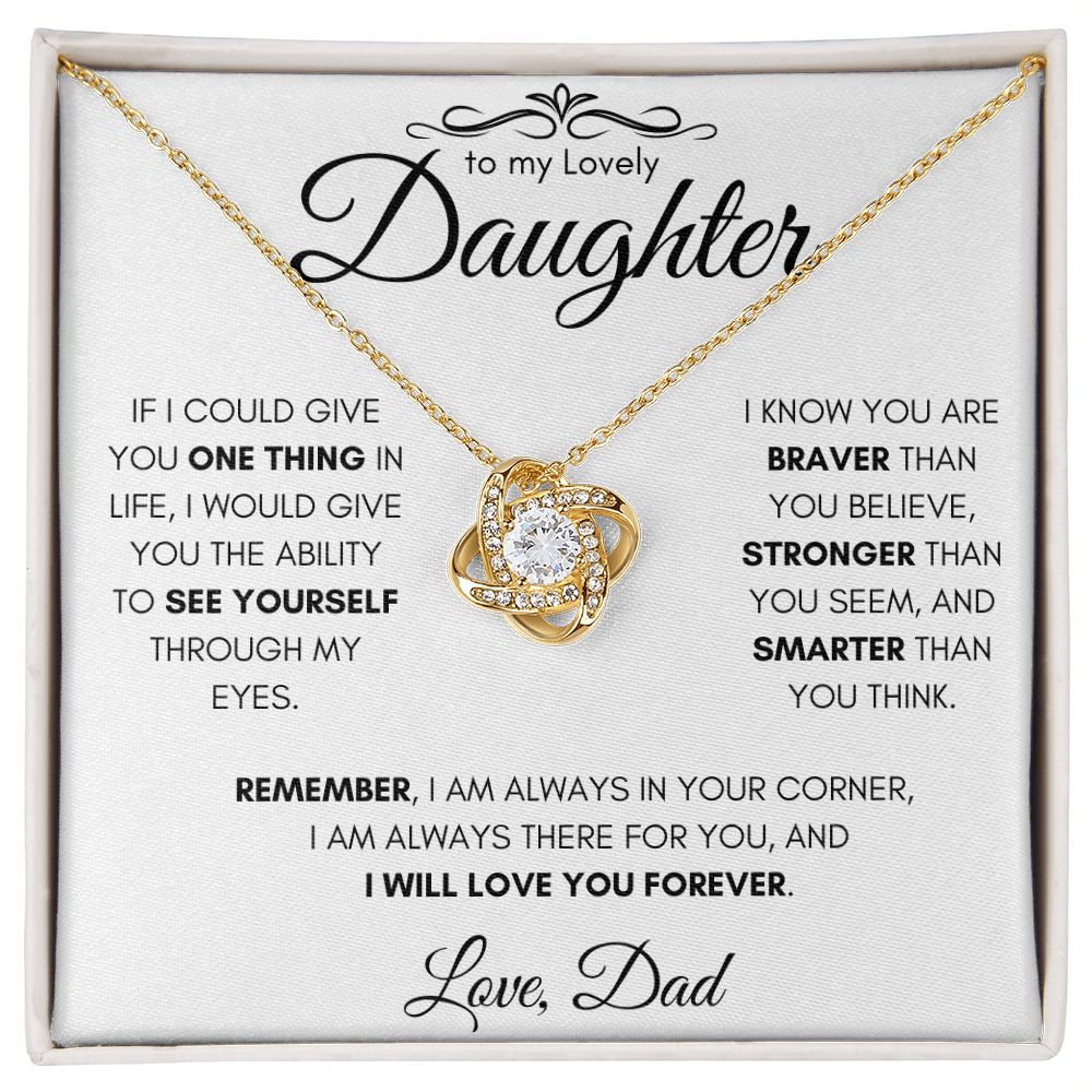 To My Lovely Daughter From Dad Gift Necklace | Love Knot Necklace| If I Could Give You One Thing In Life I would Give You The Ability To See Yourself Through My Eyes