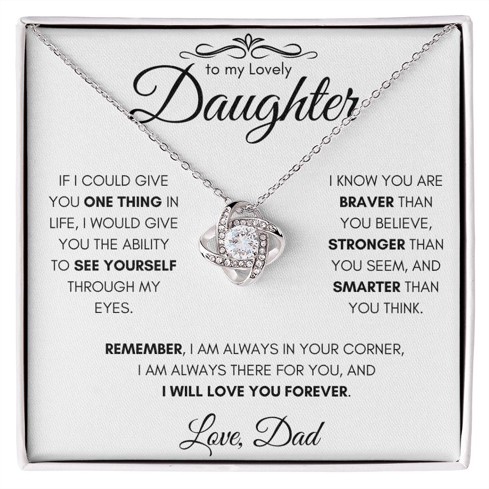 To My Lovely Daughter From Dad Gift Necklace | Love Knot Necklace| If I Could Give You One Thing In Life I would Give You The Ability To See Yourself Through My Eyes