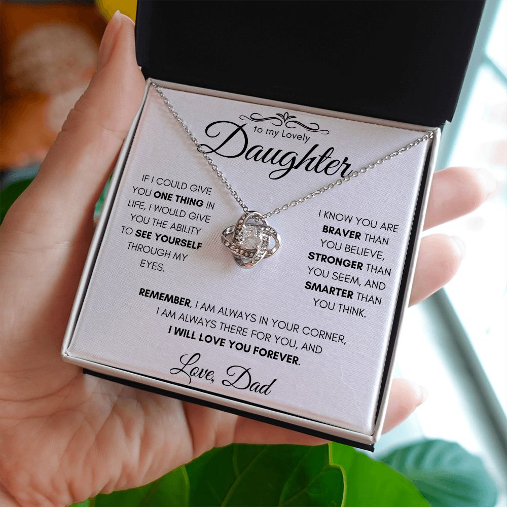 To My Lovely Daughter From Dad Gift Necklace | Love Knot Necklace| If I Could Give You One Thing In Life I would Give You The Ability To See Yourself Through My Eyes