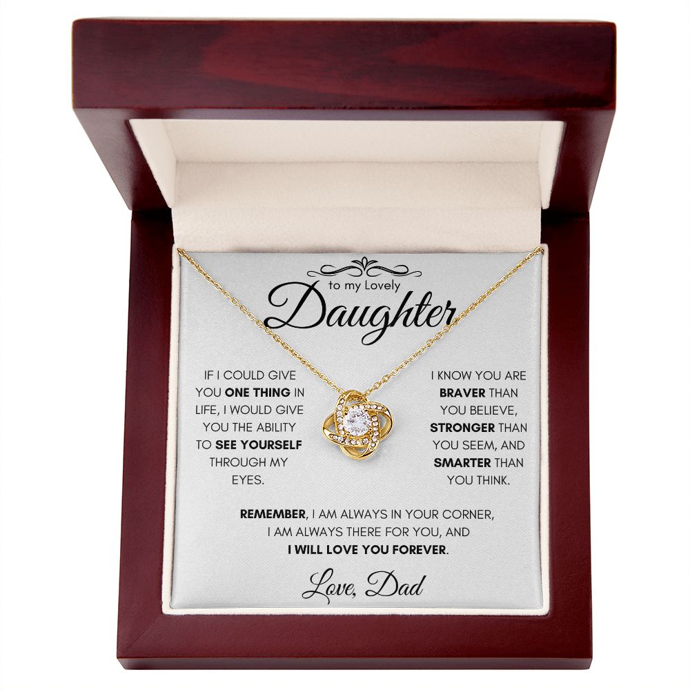 To My Lovely Daughter From Dad Gift Necklace | Love Knot Necklace| If I Could Give You One Thing In Life I would Give You The Ability To See Yourself Through My Eyes