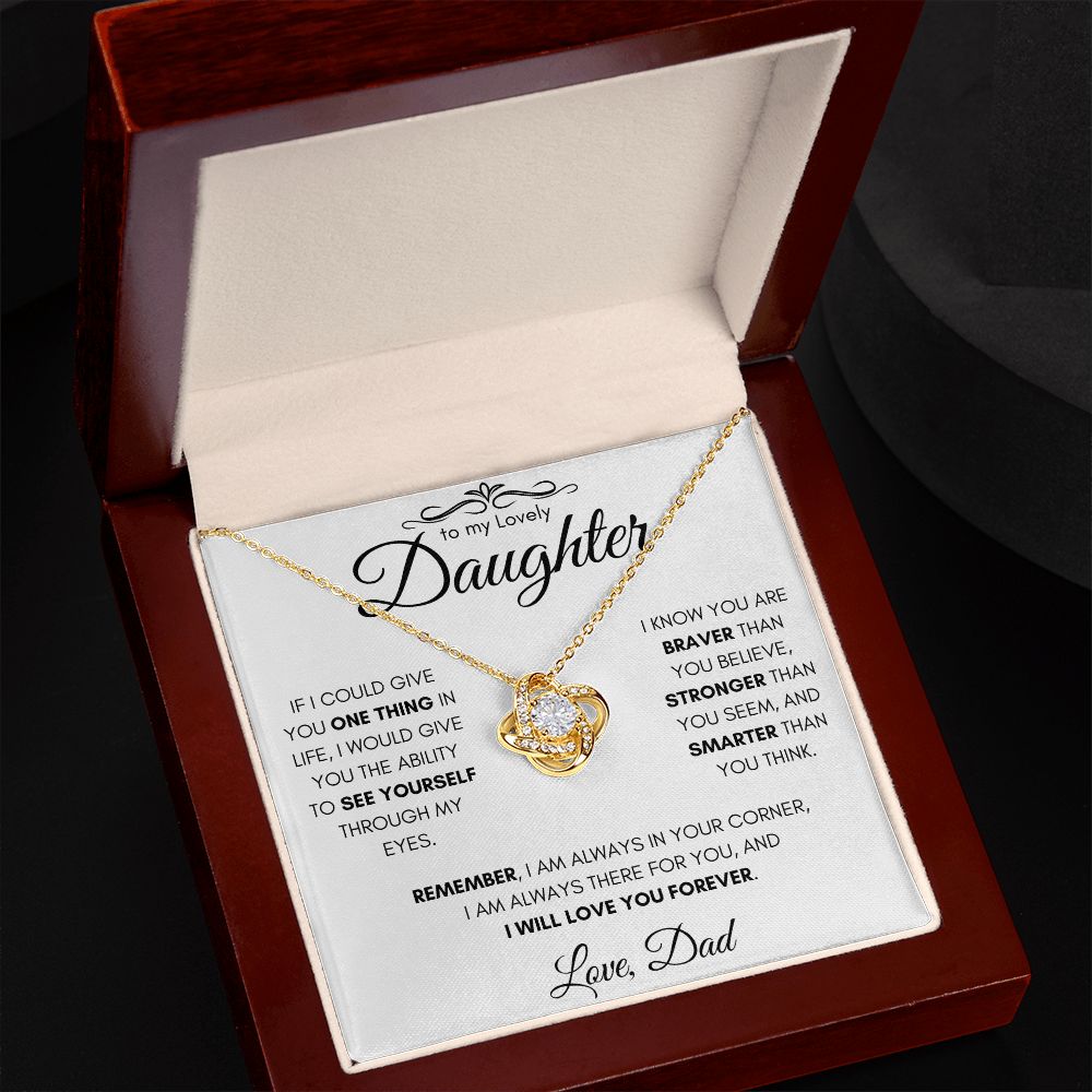 To My Lovely Daughter From Dad Gift Necklace | Love Knot Necklace| If I Could Give You One Thing In Life I would Give You The Ability To See Yourself Through My Eyes