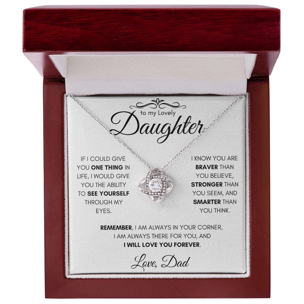 To My Lovely Daughter From Dad Gift Necklace | Love Knot Necklace| If I Could Give You One Thing In Life I would Give You The Ability To See Yourself Through My Eyes