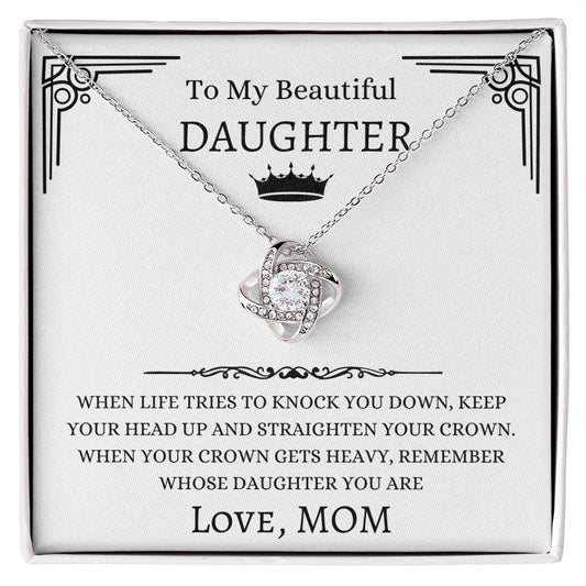 To My Beautiful Daughter From Mom | Love Knot Necklace | When The Life Try to Knock You Down Keep Your Head Up And Straighten Your Crown