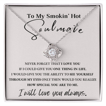 To My Smokin' Hot Soulmate | Love Knot Necklace | I Will Love You Always