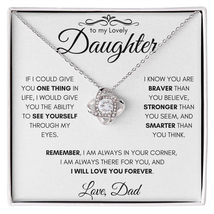 To My Lovely Daughter From Dad Gift Necklace | Love Knot Necklace| If I Could Give You One Thing In Life I would Give You The Ability To See Yourself Through My Eyes